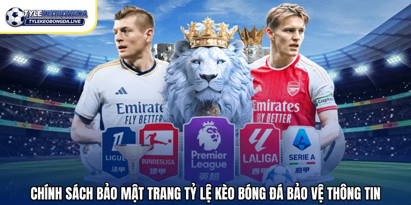 Chính sách bảo mật trang tỷ lệ kèo bóng đá bảo vệ thông tin