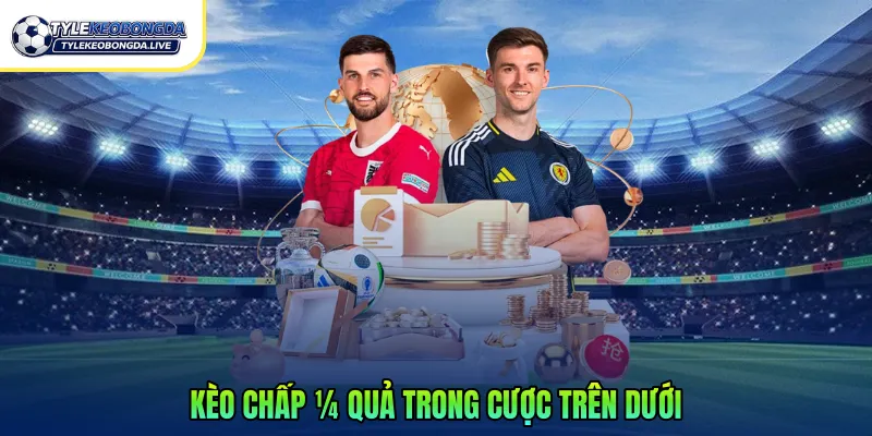 Kèo chấp ¼ quả trong cược trên dưới